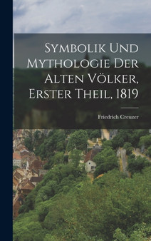 Symbolik und Mythologie der alten Volker, Erster Theil, 1819