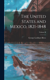 The United States and Mexico, 1821-1848; Volume II