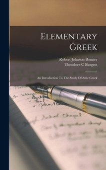 Elementary Greek : An Introduction To The Study Of Attic Greek