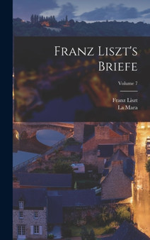 Franz Liszt's Briefe; Volume 7