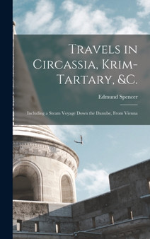 Travels in Circassia, Krim-tartary, &c. : Including a Steam Voyage Down the Danube, From Vienna