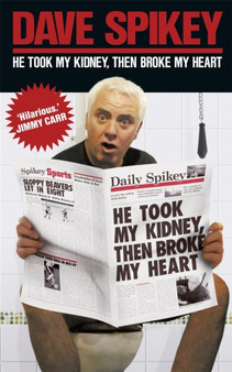 He Took My Kidney, Then Broke My Heart by Dave Spikey - Paperback