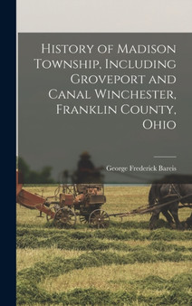 History of Madison Township, Including Groveport and Canal Winchester, Franklin County, Ohio