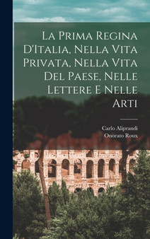 La Prima Regina D'Italia, Nella Vita Privata, Nella Vita Del Paese, Nelle Lettere e Nelle Arti