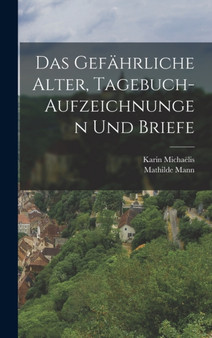 Das gefahrliche Alter, Tagebuch-Aufzeichnungen und Briefe