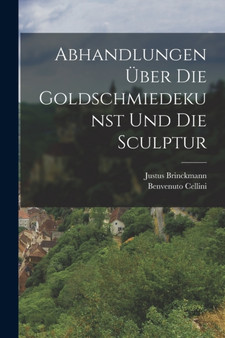 Abhandlungen uber die Goldschmiedekunst und die Sculptur