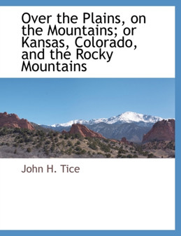 Over the Plains, on the Mountains; Or Kansas, Colorado, and the Rocky Mountains