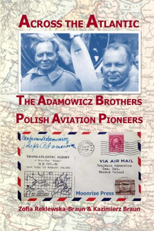 Across the Atlantic : The Adamowicz Brothers, Polish Aviation Pioneers