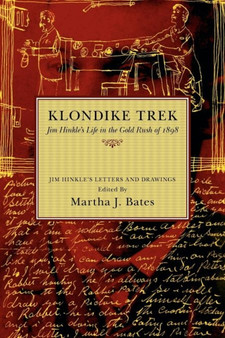 Klondike Trek : Jim Hinkle's Life in the Gold Rush of 1898