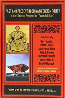 Past and Present in China's Foreign Policy : From ""Tribute System"" to ""Peaceful Rise Past and Present in China's Foreign Policy : From ""Tribute System"" to ""Peaceful Rise