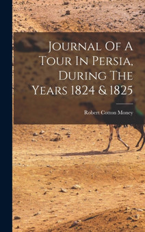 Journal Of A Tour In Persia, During The Years 1824 & 1825
