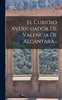 El Curioso Averiguador De Valencia De Alcantara...