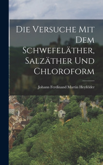 Die Versuche mit dem Schwefelather, Salzather und Chloroform