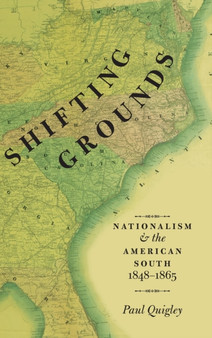 Shifting Grounds : Nationalism and the American South, 1848-1865