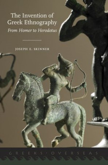The Invention of Greek Ethnography : From Homer to Herodotus