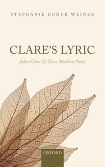 Clare's Lyric : John Clare and Three Modern Poets