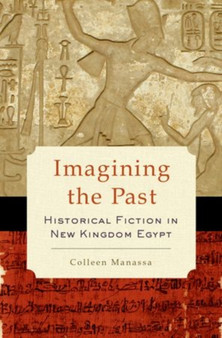Imagining the Past : Historical Fiction in New Kingdom Egypt