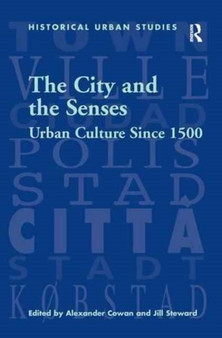 The City and the Senses : Urban Culture Since 1500