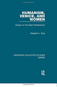 Humanism, Venice, and Women : Essays on the Italian Renaissance