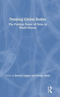 Dressing Global Bodies : The Political Power of Dress in World History