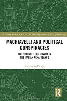 Machiavelli and Political Conspiracies : The Struggle for Power in the Italian Renaissance