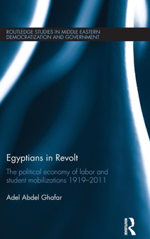 Egyptians in Revolt : The Political Economy of Labor and Student Mobilizations 1919???2011