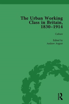 The Urban Working Class in Britain, 1830-1914 Vol 3