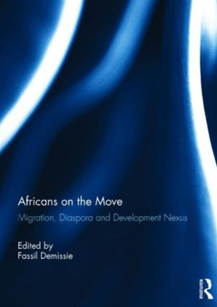 Africans on the Move : Migration, Diaspora and Development Nexus