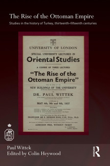The Rise of the Ottoman Empire : Studies in the History of Turkey, thirteenth???fifteenth Centuries
