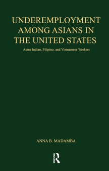 Underemployment Among Asians in the United States : Asian Indian, Filipino, and Vietnamese Workers