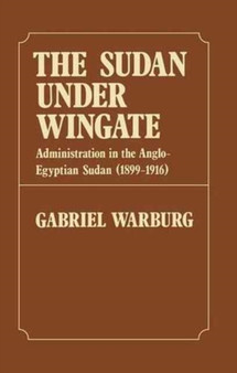 Sudan Under Wingate : Administration in the Anglo-Egyptian Sudan (1899-1916)