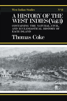 A History of the West Indies : Containing the Natural, Civil and Ecclesiastical History of Each Island