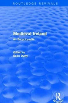 Routledge Revivals: Medieval Ireland (2005) : An Encyclopedia