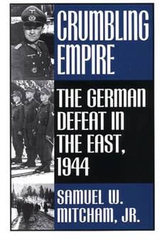 Crumbling Empire : The German Defeat in the East, 1944