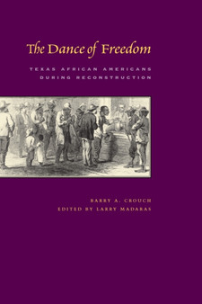 The Dance of Freedom : Texas African Americans during Reconstruction