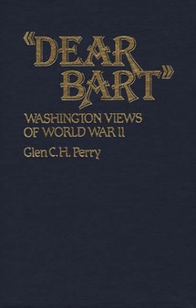Dear Bart : Washington Views of World War II