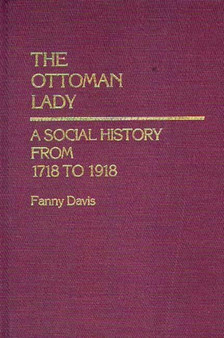 The Ottoman Lady : A Social History from 1718 to 1918
