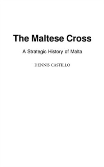 The Maltese Cross : A Strategic History of Malta