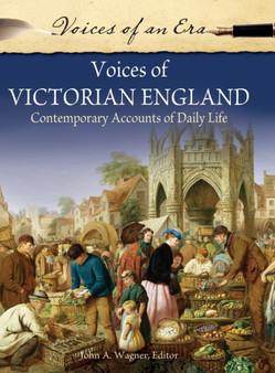 Voices of Victorian England : Contemporary Accounts of Daily Life