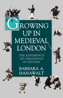 Growing Up in Medieval London : The Experience of Childhood in History