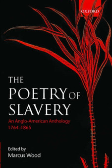 The Poetry of Slavery : An Anglo-American Anthology 1764-1866