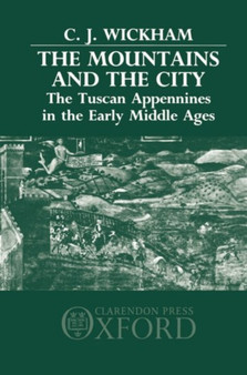 The Mountains and the City : The Tuscan Appennines in the Early Middle Ages