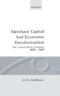 Merchant Capital and Economic Decolonization : The United Africa Company 1929-1987