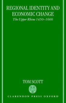Regional Identity and Economic Change : The Upper Rhine 1450-1600