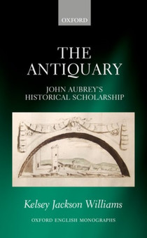 The Antiquary : John Aubrey's Historical Scholarship