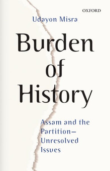 Burden of History : Assam and the Partition--Unresolved Issues