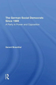 The German Social Democrats Since 1969 : A Party In Power And Opposition