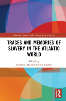 Traces and Memories of Slavery in the Atlantic World