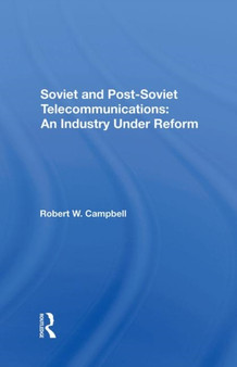 Soviet And Post-Soviet Telecommunications : An Industry Under Reform