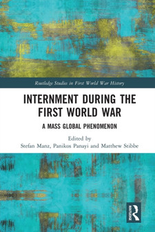 Internment during the First World War : A Mass Global Phenomenon